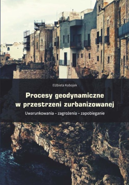 Elżbieta Kobojek - Procesy geodynamiczne w przestrzeni zurbanizowanej