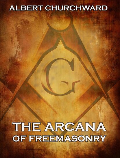 Albert Churchward — The Arcana Of Freemasonry