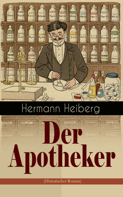 Hermann Heiberg - Der Apotheker (Historischer Roman)