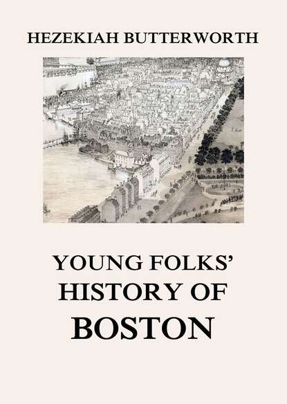 Hezekiah  Butterworth - Young Folks' History of Boston