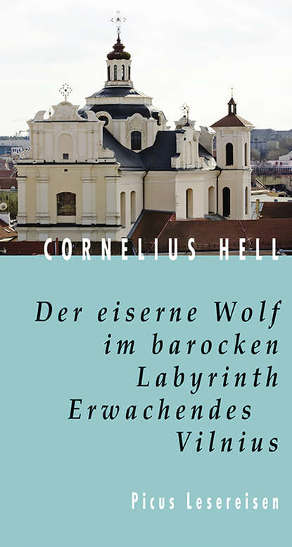 

Der eiserne Wolf im barocken Labyrinth. Erwachendes Vilnius