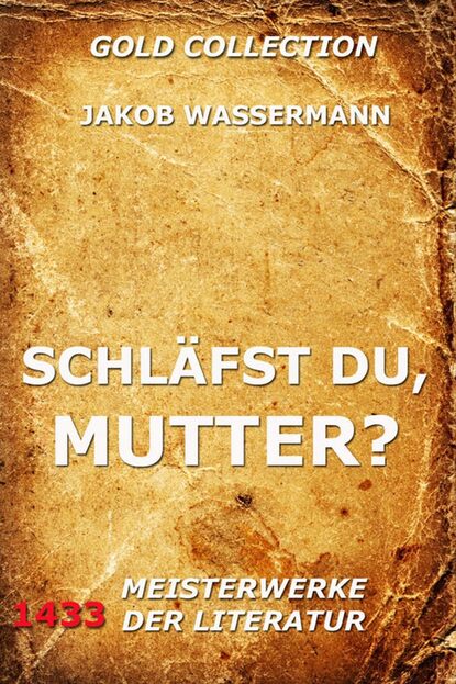 Jakob Wassermann - Schläfst du, Mutter?