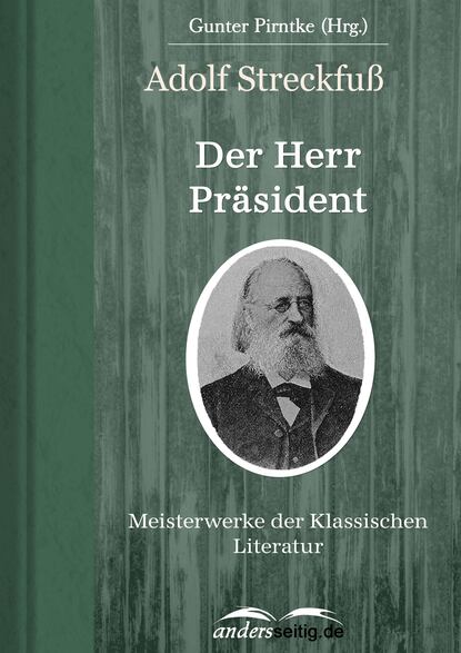 Der Herr Präsident (Adolf Streckfuß). 