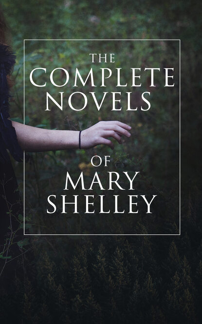Мэри Шелли — The Complete Novels of Mary Shelley
