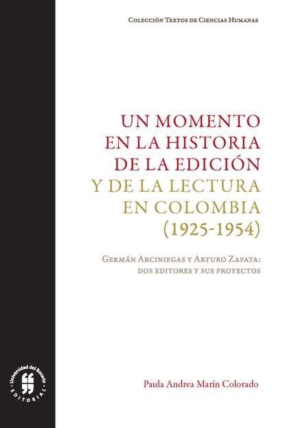 Paula Andrea Marín Colorado - Un momento en la historia de la edición y de la lectura en Colombia (1925-1954)