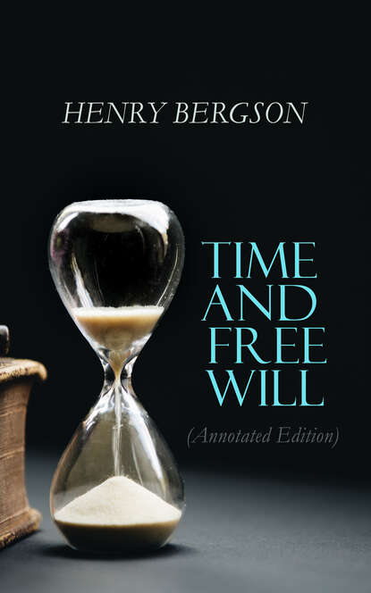 Henri Bergson - Time and Free Will (Annotated Edition)