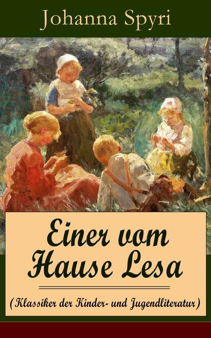 Johanna Spyri — Einer vom Hause Lesa (Klassiker der Kinder- und Jugendliteratur)
