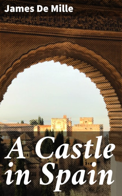 James De Mille - A Castle in Spain