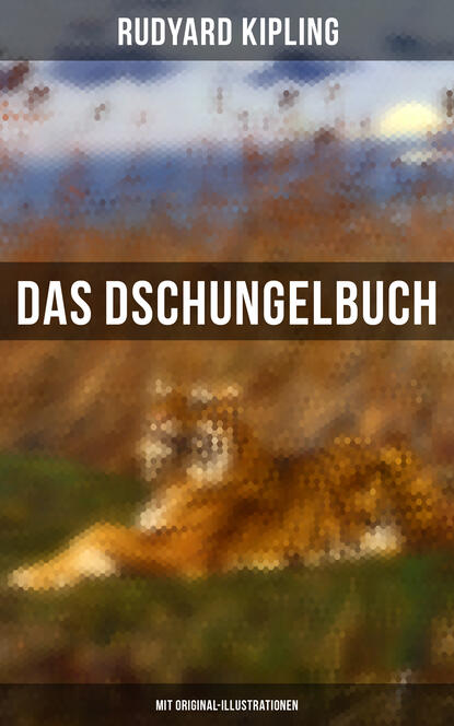 Редьярд Джозеф Киплинг - Das Dschungelbuch (Mit Original-Illustrationen)