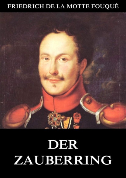 Friedrich de La Motte Fouque - Der Zauberring