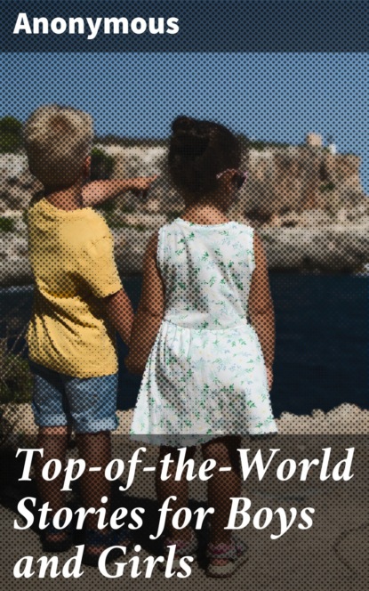 Anonymous - Top-of-the-World Stories for Boys and Girls