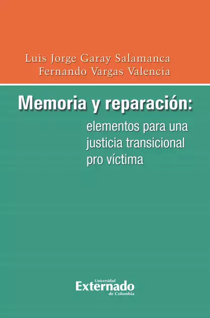 Обложка книги Memoria y reparación: elementos para una justicia transicional pro víctima, Luis Jorge Garay Salamanca