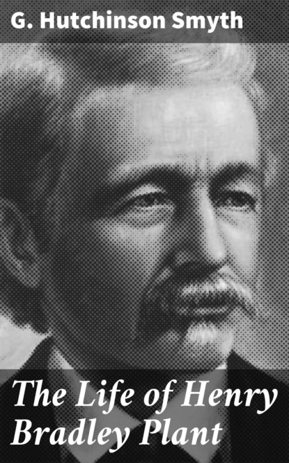 

The Life of Henry Bradley Plant