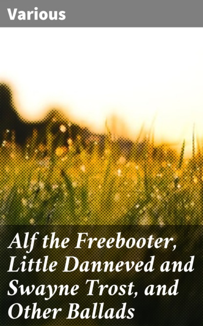 Various - Alf the Freebooter, Little Danneved and Swayne Trost, and Other Ballads
