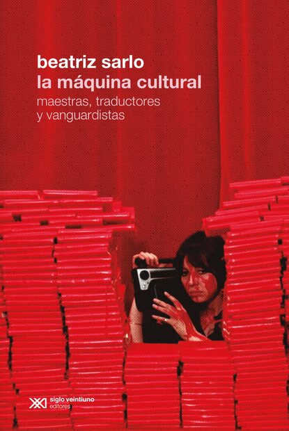 Beatriz Sarlo - La máquina cultural