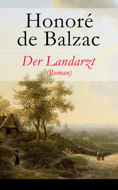 Honoré De Balzac - Der Landarzt (Roman)