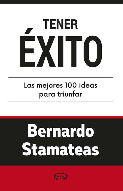Bernardo Stamateas - Tener éxito. Las mejores 100 ideas para triunfar