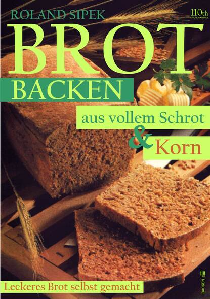 Roland Sipek — Brotbacken aus vollem Schrot und Korn