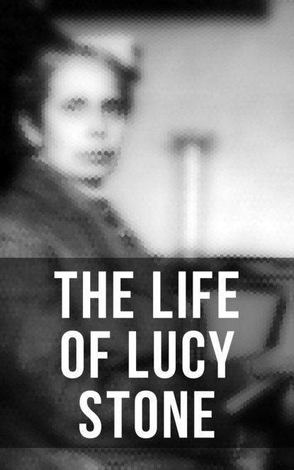 Alice Stone Blackwell - The Life of Lucy Stone
