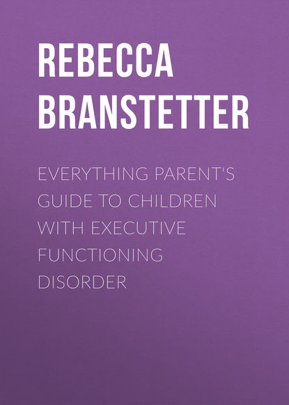 Rebecca Branstetter — Everything Parent's Guide to Children with Executive Functioning Disorder