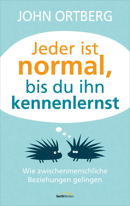 John Ortberg - Jeder ist normal, bis du ihn kennenlernst