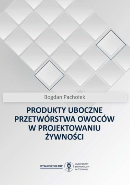 Bogdan Pachołek - Produkty uboczne przetwórstwa owoców w projektowaniu żywności