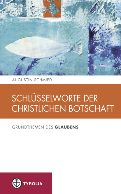 Augustin Schmied - Schlüsselworte der christlichen Botschaft