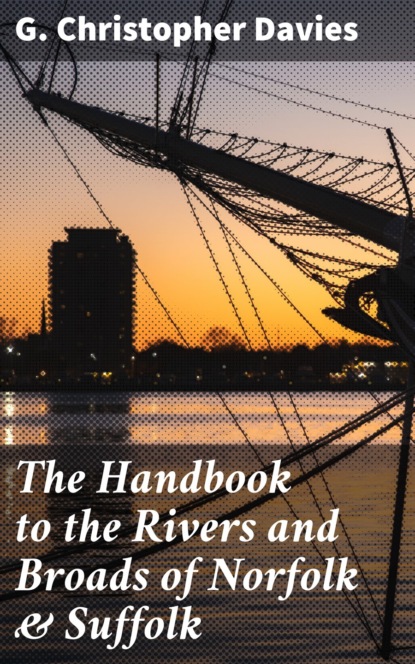 G. Christopher Davies - The Handbook to the Rivers and Broads of Norfolk & Suffolk
