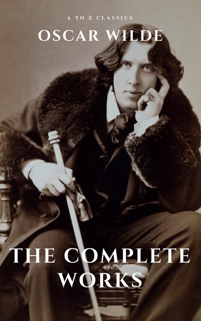 A to Z Classics - Oscar Wilde: The Complete Works (A to Z Classics)