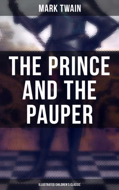 Mark Twain - The Prince and the Pauper (Illustrated Children's Classic)