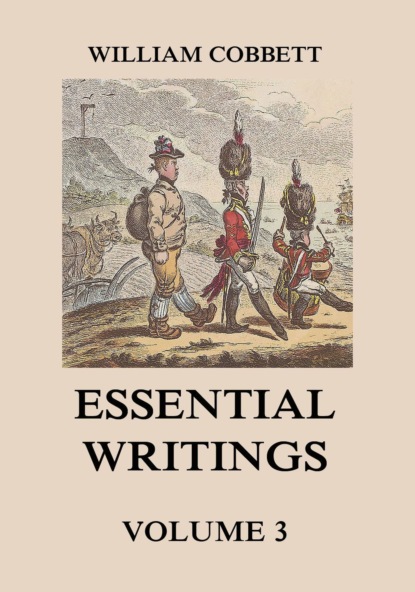 William 1763-1835 Cobbett - Essential Writings Volume 3