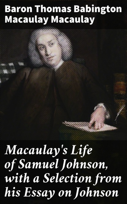 

Macaulay's Life of Samuel Johnson, with a Selection from his Essay on Johnson