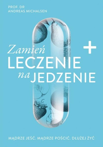 Andreas Michalsen — Zamień leczenie na jedzenie