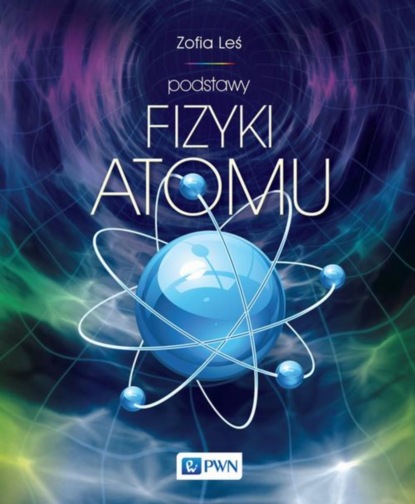 Zofia Leś - Podstawy fizyki atomu