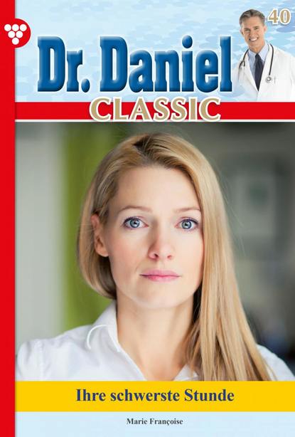 Marie Francoise - Dr. Daniel Classic 40 – Arztroman