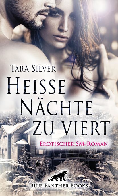Tara Silver - Heiße Nächte zu viert | Erotischer SM-Roman