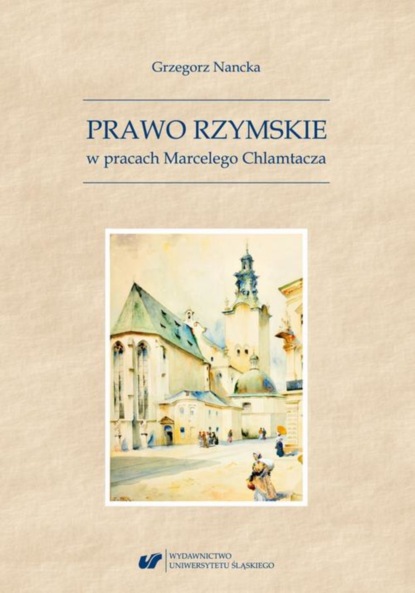 Grzegorz Nancka - Prawo Rzymskie w pracach Marcelego Chlamtacza