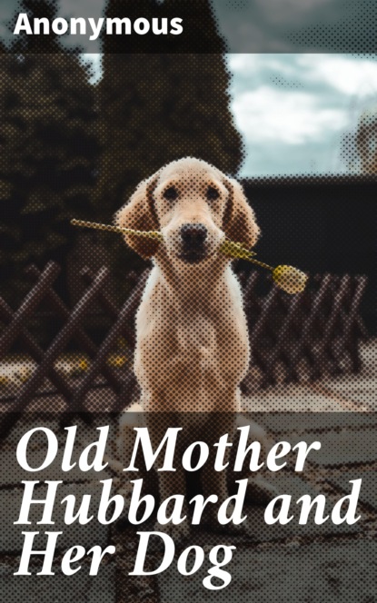 Unknown - Old Mother Hubbard and Her Dog