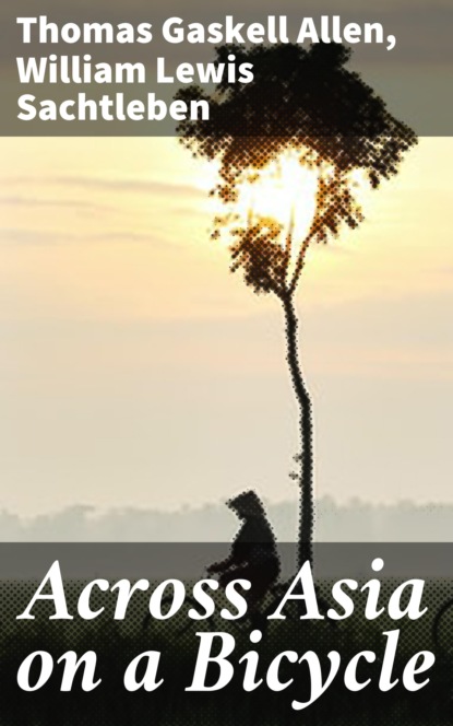 Thomas Gaskell Allen - Across Asia on a Bicycle