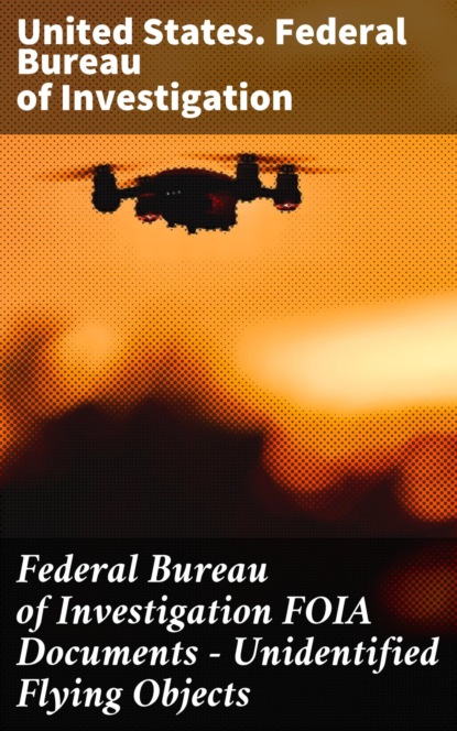 

Federal Bureau of Investigation FOIA Documents - Unidentified Flying Objects