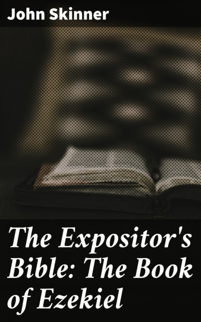 

The Expositor's Bible: The Book of Ezekiel