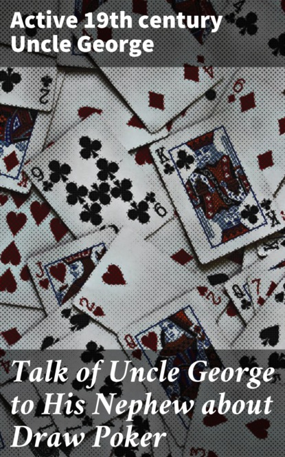 

Talk of Uncle George to His Nephew about Draw Poker