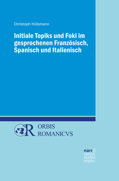 Initiale Topiks und Foki im gesprochenen Französisch, Spanisch und Italienisch (Christoph Hülsmann). 