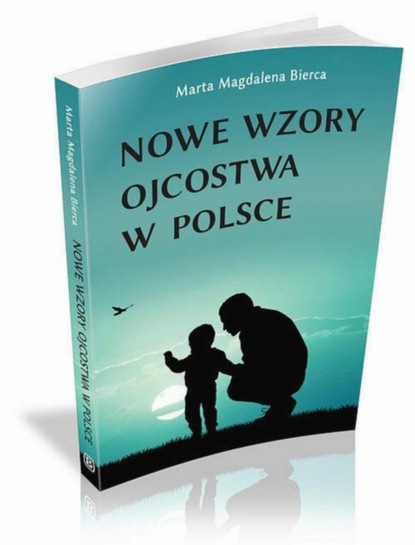 Magda Magdalena Bierca - Nowe wzory ojcostwa w Polsce