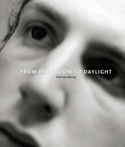 Harvey Wang - From Darkroom to Daylight