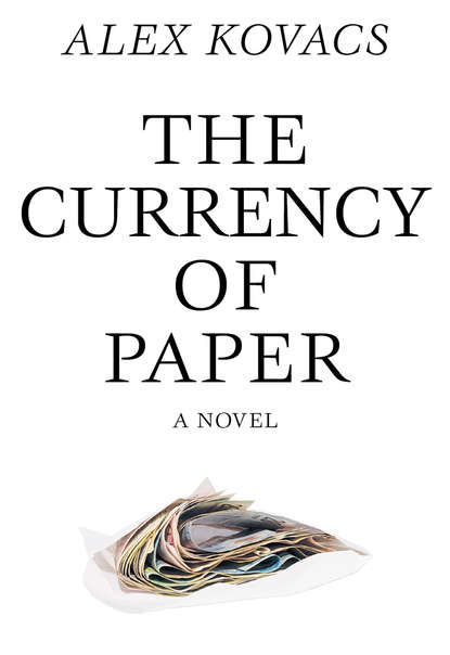 Alex Kovacs - Currency of Paper