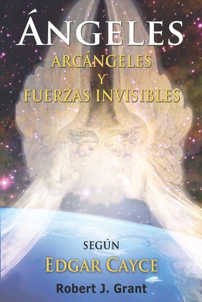 Robert J. Grant — Angeles, Arcangeles y Fuerzas Invisibles