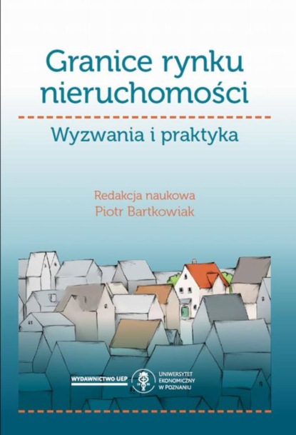 Группа авторов - Granice rynku nieruchomości. Wyzwania i praktyka