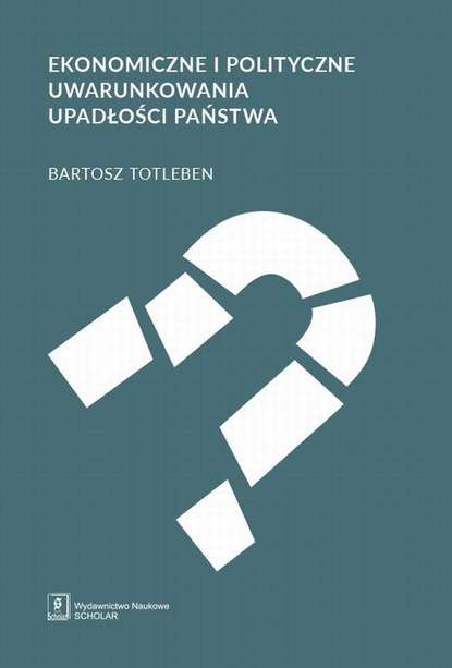 Bartosz Totleben - Ekonomiczne i polityczne uwarunkowania upadłości państwa