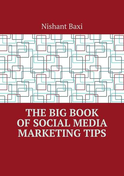 Nishant Baxi - The Big Book of Social Media Marketing Tips